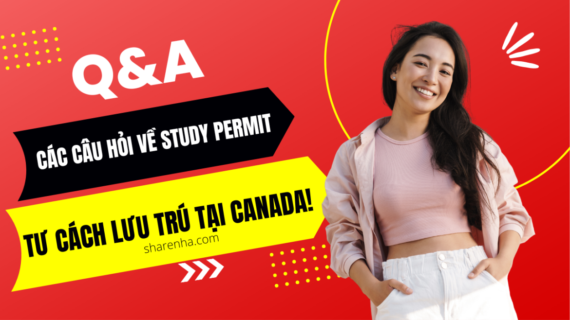 Q&A: Các câu hỏi về Study Permit và Tư cách lưu trú tại Canada!