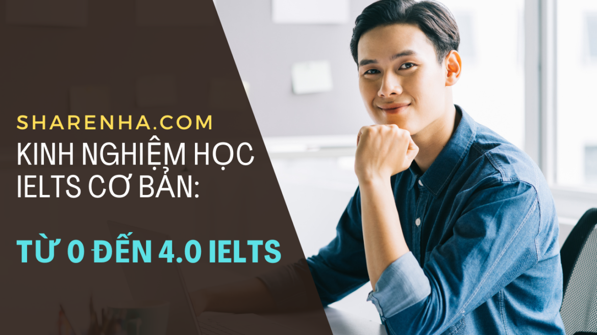 Kinh nghiệm học IELTS cơ bản: Từ 0 đến 4.0 IELTS